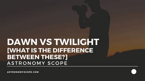 Dawn Vs Twilight What Is The Difference Between These