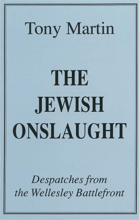 The Jewish Onslaught Despatches From The Wellesley Battlefront By Tony
