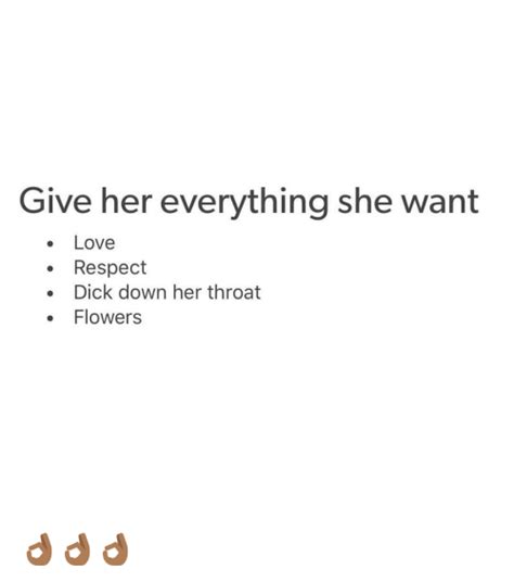 Give Her Everything She Want Love Respect Dick Down Her Throat Flowers 👌🏾👌🏾👌🏾 Love Meme On Meme