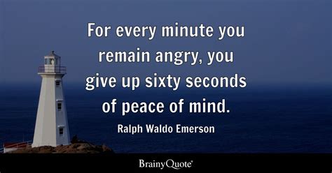 For Every Minute You Remain Angry You Give Up Sixty Seconds Of Peace