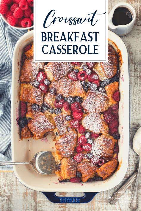 Croissant Breakfast Casserole With Berries The Seasoned Mom
