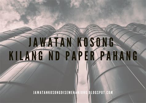 Iklan jawatan kosong spa negeri pahang 2020. Jawatan Kosong ND Paper Pahang