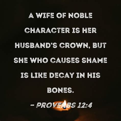 Proverbs 12 4 A Wife Of Noble Character Is Her Husband S Crown But She