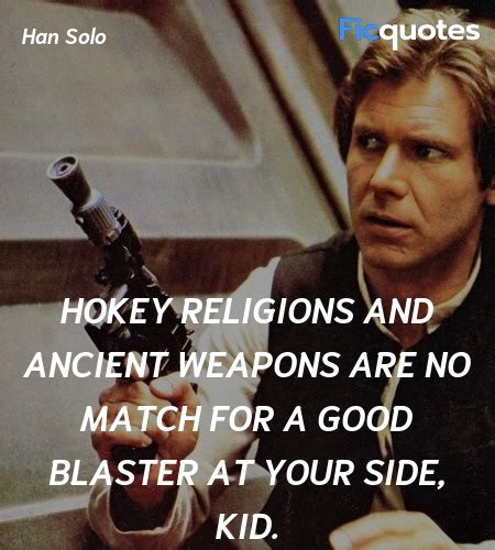 Maybe you would like to learn more about one of these? Hokey Religions Quote / The 25 Best Han Solo Quotes ...