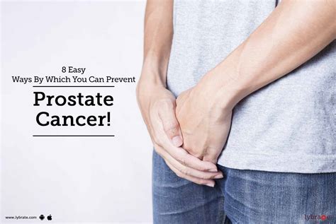 8 Easy Ways By Which You Can Prevent Prostate Cancer By Dr Muruganandham K Lybrate