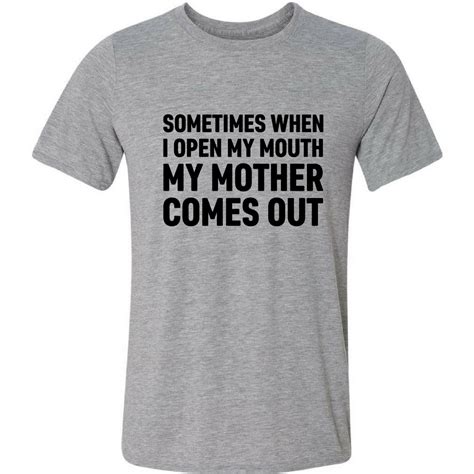 Camiseta Sometimes When I Open My Mouth My Mother Comes Out