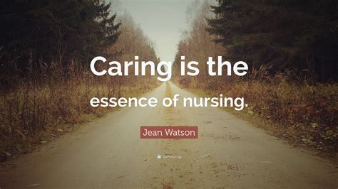 Jean Watson Quote Caring Is The Essence Of Nursing