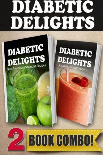 Keep reading top 32 healthy and delicious combinations for your weight loss. SugarFree Green Smoothie Recipes and SugarFree Vitamix Recipes 2 Book Combo Diabetic Delights ...