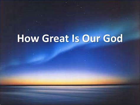 Maybe you would like to learn more about one of these? PPT - How Great Is Our God PowerPoint Presentation, free download - ID:6693530