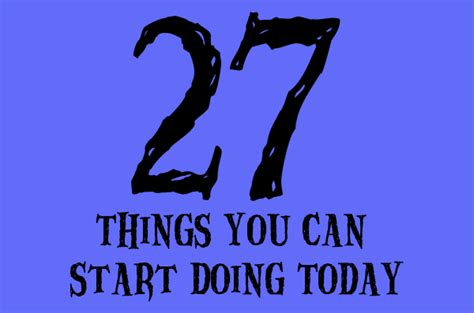 27 Things You Can Start Doing Today