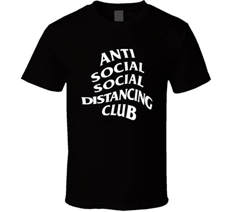 Anti Social Social Distancing Club T Shirt Anti Social Shirts T Shirt
