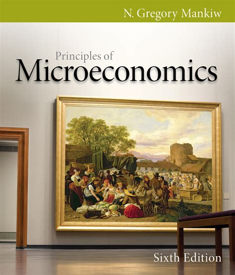 Principles Of Economics N Gregory Mankiw - Principles of Microeconomics, 6th Edition - 9780538453042 - Cengage