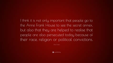 Otto Frank Quote “i Think It Is Not Only Important That People Go To