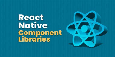 React Native Component Libraries You Should Know To Leverage Your Application