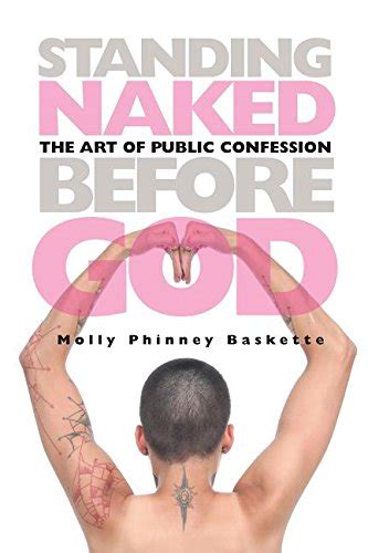 Standing Naked Before God The Art Of Public Confession Amazon Co Uk