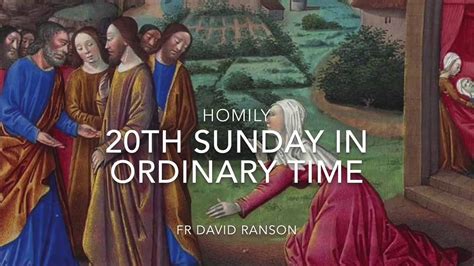 Homily For 20th Sunday In Ordinary Time 16 August 2020 Youtube