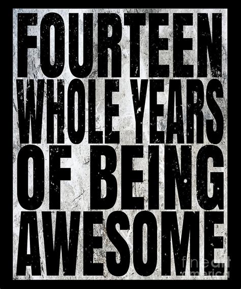 Fourteen Whole Years Of Being Awesome 14th Birthday T Digital Art By