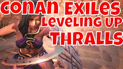 Exiles, and you can use them to make literally everything easy to accomplish — including earning every single achievement / trophy in the game. Conan Exiles Leveling Up Thralls | Conan Exiles 2020 Gameplay | Conan Exiles Thrall Leveling ...