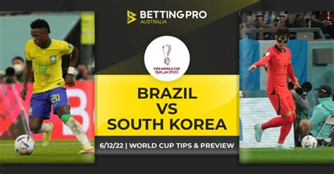 Brazil Vs South Korea Tips Fifa World Cup Predictions And Preview