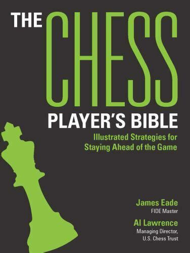 The Chess Player S Bible Illustrated Strategies For Staying Ahead Of