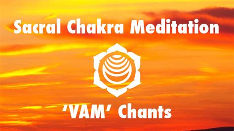 Magical Chakra Meditation Chants For Sacral Chakra VAM Seed Mantra
