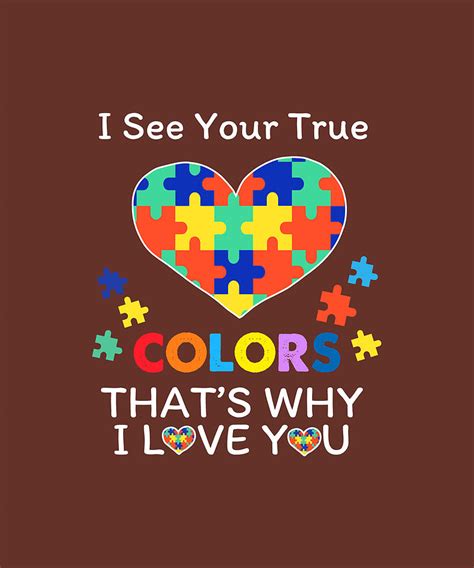 I See Your True Colors Thats Why I Love You Autism Tshirt2 Digital Art By Felix Fine Art America