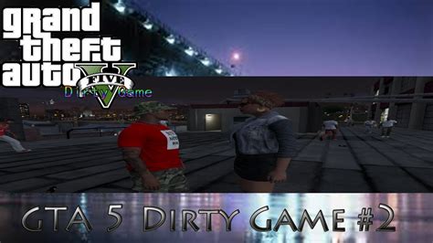 Gta 5 Dirty Game Ep 2 Hd Youtube