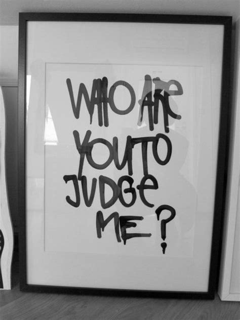 Who Are You To Judge Me Pictures Photos And Images For Facebook