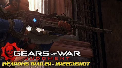 Gears Of War Judgment Weapons Trailer Breechshot Youtube