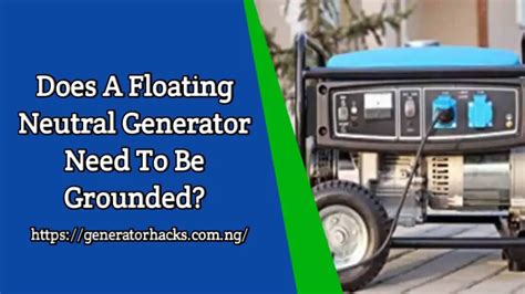Does A Floating Neutral Generator Need To Be Grounded Generator Hacks