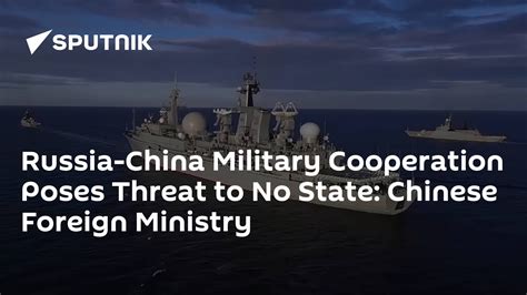 Russia China Military Cooperation Poses Threat To No State Chinese