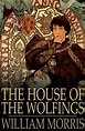The House of the Wolfings: A Tale of the House of the Wolfings and All ...