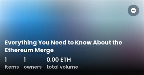 everything you need to know about the ethereum merge collection opensea