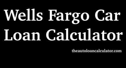 The wells fargo mobile® app may not be available in spanish to all wells fargo customers. Wells Fargo Car Loan Calculator - Auto Loan Calculator
