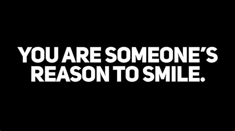 You Are Someones Reason To Smile Youtube
