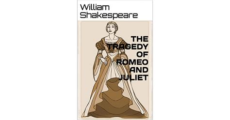 The Tragedy Of Romeo And Juliet By William Shakespeare