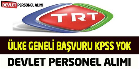 TRT Ülke Geneli Başvuru KPSS Şartsız Devlet Personel Alımı Yeni İlan