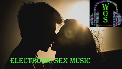 Electronic Sex Music Youtube