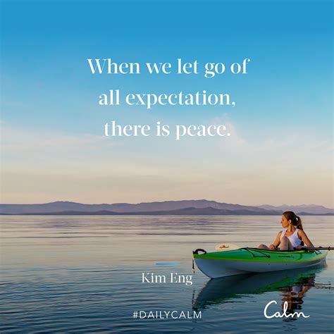 Daily Calm Quotes When We Let Go Of All Expectation There Is Peace