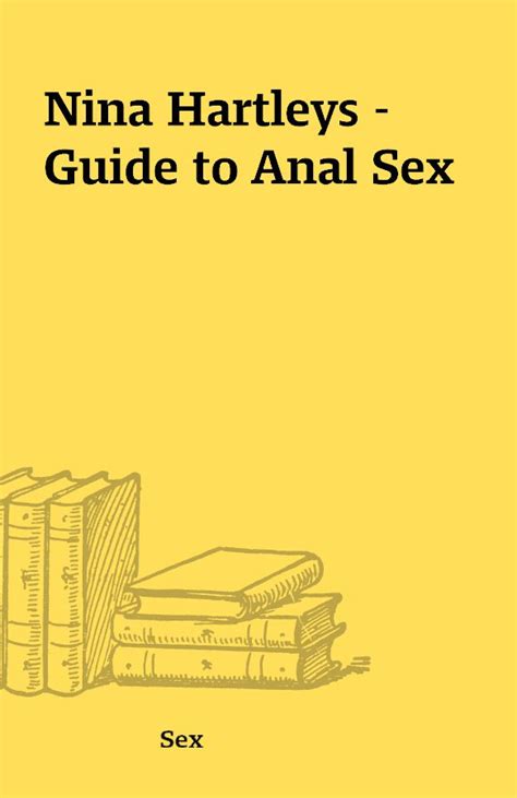 Nina Hartleys Guide To Anal Sex Shareknowledge Central