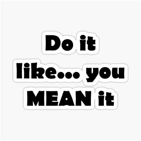Do It Like You Mean It Sticker For Sale By Lindavonb Redbubble