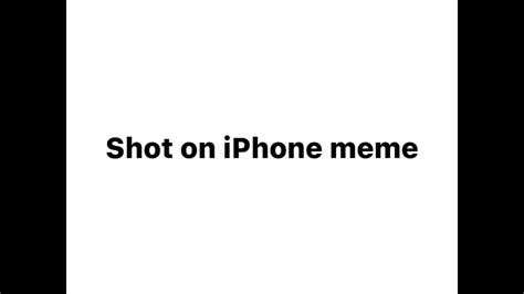 Shot On Iphone Meme Youtube