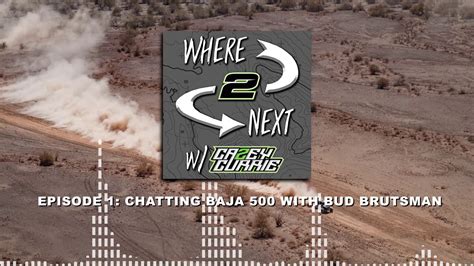 Ep 1 Baja 500 W Bud Brutsman Where 2 Next W Casey Currie Youtube