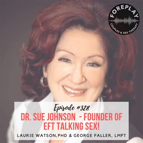 Episode 328 Sue Johnson Talks Sex Foreplay Radio Couples And Sex Therapy