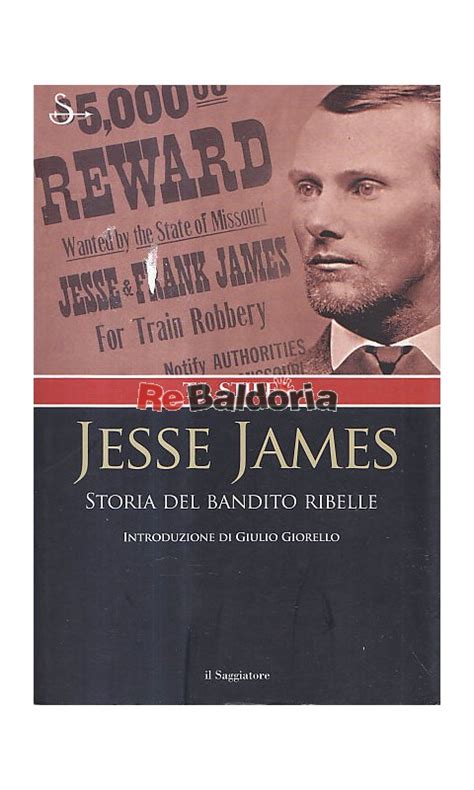 Jesse James Storia Del Bandito Ribelle T J Stiles Gruppo Editoriale Il Saggiatore