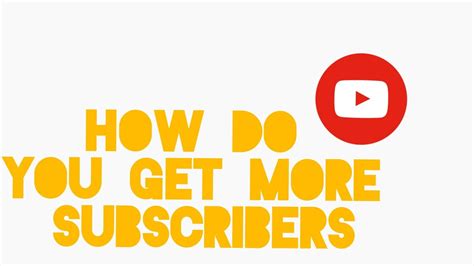 How To Get More Subscribers Youtube