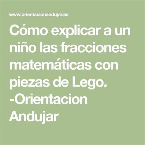 Cómo Explicar A Un Niño Las Fracciones Matemáticas Con Piezas De Lego Orientacion Andujar