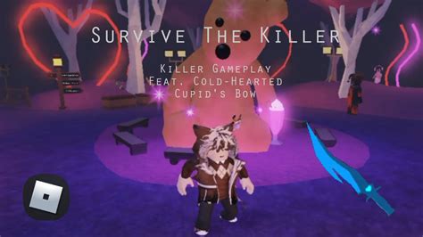 Killer Gameplay Featuring Cold Hearted Cupids Bow Roblox Survive The