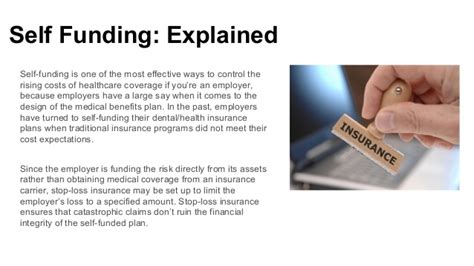 Self funded insurance is different. The Benefits of Self-Funded Health Insurance