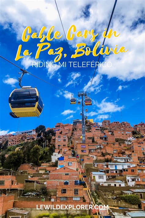 Cable Cars In La Paz Bolivia Riding Mi Teleférico Le Wild Explorer